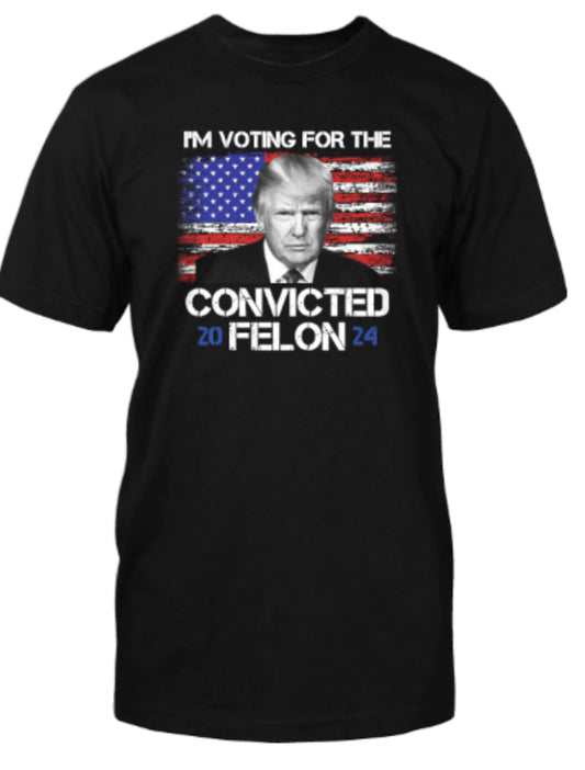 I’m voting convicted felon